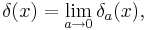 
\delta (x) = \lim_{a\to 0} \delta_a(x),
