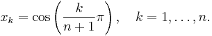  x_k = \cos\left(\frac{k}{n+1}\pi\right),\quad k=1,\ldots,n.