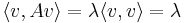 
\langle v,Av\rangle = \lambda\langle v,v\rangle = \lambda
\,