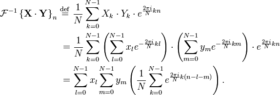 
\begin{align}
\mathcal{F}^{-1} \left \{ \mathbf{X\cdot Y} \right \}_n \ &\stackrel{\mathrm{def}}{=} \ 
\frac{1}{N} \sum_{k=0}^{N-1} X_k \cdot Y_k \cdot e^{\frac{2\pi i}{N} k n}\\

&= \frac{1}{N} \sum_{k=0}^{N-1} \left(\sum_{l=0}^{N-1} x_l e^{-\frac{2 \pi i}{N} k l}\right) \cdot \left(\sum_{m=0}^{N-1} y_m e^{-\frac{2 \pi i}{N} k m}\right) \cdot e^{\frac{2\pi i}{N} k n}\\

&= \sum_{l=0}^{N-1} x_l
\sum_{m=0}^{N-1} y_m
\left( \frac{1}{N} \sum_{k=0}^{N-1}  e^{\frac{2 \pi i}{N} k (n-l-m)} \right).

\end{align}
