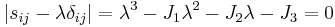 \ \left| s_{ij}- \lambda\delta_{ij} \right| = \lambda^3-J_1\lambda^2-J_2\lambda-J_3=0