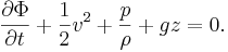 \frac{\partial \Phi}{\partial t} + \frac{1}{2} v^2 + \frac{p}{\rho} + gz=0.