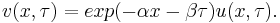  v(x,\tau)=exp(-\alpha x-\beta\tau) u(x,\tau).\, 