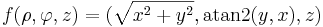 f(\rho,\varphi,z)=(\sqrt{x^{2}+y^{2}},\operatorname{atan2}(y,x),z)\,