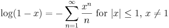 \log(1-x) = -\sum^{\infin}_{n=1} \frac{x^n}n\text{ for } |x|\le 1, \, x\not= 1