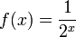 f(x)=\frac{1}{2^x}