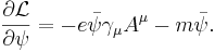 \frac{\partial \mathcal{L}}{\partial \psi} = -e\bar{\psi}\gamma_\mu A^\mu - m \bar{\psi}. \,