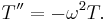 T''=-\omega^2 T.