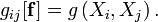 g_{ij}[\mathbf{f}] = g\left(X_i,X_j\right).