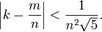 \left| k - {m \over n}\right| < {1 \over n^2 \sqrt 5}.