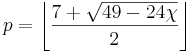 p=\left\lfloor\frac{7 + \sqrt{49 - 24 \chi}}{2}\right\rfloor