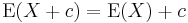 \operatorname{E}(X + c)=  \operatorname{E}(X) + c\,