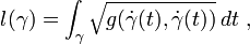 l(\gamma)=\int_\gamma \sqrt{  g(\dot\gamma(t),\dot\gamma(t)) }\,dt\ ,