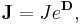 \mathbf{J} = Je^{\mathbf{D}},