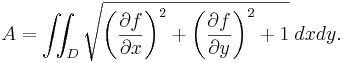  A=\iint_D\sqrt{\left(\frac{\partial f}{\partial x}\right)^2+\left(\frac{\partial f}{\partial y}\right)^2+1}\; dx dy. 