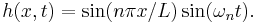 h(x,t) = \sin(n\pi x/L)\sin(\omega_n t).