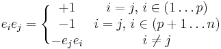 e_i e_j = \Bigg\{  \begin{matrix} +1  & i=j, \, i \in (1 \ldots p) \\
                                   -1  &  i=j, \, i \in (p+1 \ldots n)  \\
                                   - e_j e_i &   i \not = j \end{matrix} 