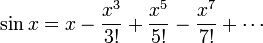 \sin x = x - \frac{x^3}{3!} + \frac{x^5}{5!} - \frac{x^7}{7!} + \cdots 