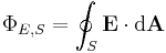 \Phi_{E,S}=\oint_S \mathbf{E} \cdot \mathrm{d}\mathbf{A}