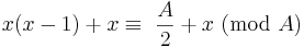  x(x-1) + x \equiv\ {{A \over 2} + x}\ (\mbox{mod}\ A) 