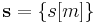 \mathbf{s} = \{ s[m] \}