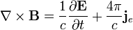 \nabla \times \mathbf{B} = \frac{1}{c}\frac{\partial \mathbf{E}} {\partial t} + \frac{4 \pi}{c} \mathbf{j}_e 