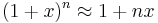  ( 1 + x  )^n \approx 1 + nx \ 