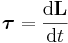 \boldsymbol{\tau} ={\mathrm{d}\mathbf{L} \over \mathrm{d}t} \,\!