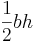 \frac{1}{2}bh \,\!