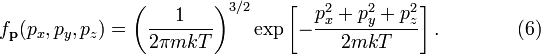 
f_\mathbf{p} (p_x, p_y, p_z) =
\left( \frac{1}{2 \pi mkT} \right)^{3/2}
\exp \left[
-\frac{p_x^2 + p_y^2 + p_z^2}{2mkT}
\right].
\qquad\qquad (6)