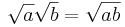 \sqrt{a}\sqrt{b}=\sqrt{ab}