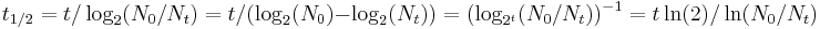 t_{1/2} = t/\log_2(N_0/N_t) = t/(\log_2(N_0)-\log_2(N_t)) = (\log_{2^t}(N_0/N_t))^{-1} = t\ln(2)/\ln(N_0/N_t)