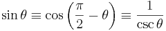 \sin \theta \equiv \cos \left(\frac{\pi}{2} - \theta \right) \equiv \frac{1}{\csc \theta}\,