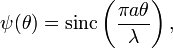 \psi(\theta) = \mathrm{sinc}\left(\frac{\pi a \theta}{\lambda}\right),