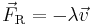 \vec{F}_{\rm R} = - \lambda \vec{v}