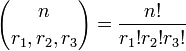 {n\choose r_1, r_2, r_3} = {{n!}\over {r_1!r_2!r_3!}}