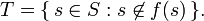 T=\{\,s\in S: s\not\in f(s)\,\}.