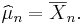 \widehat{\mu}_n=\overline{X}_n.