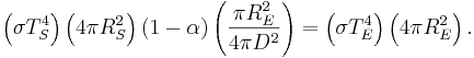 \left( \sigma T_{S}^4 \right) \left( 4 \pi R_{S}^2 \right) (1-\alpha) \left( \frac{\pi R_{E}^2}{4 \pi D^2} \right) = \left( \sigma T_{E}^4 \right) \left( 4 \pi R_{E}^2 \right).\,