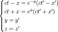 \begin{cases}
c t-x = e^{- \phi}(c t' - x') \\
c t+x = e^{\phi}(c t' + x') \\
y = y' \\
z = z'
\end{cases}