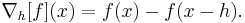  \nabla_h[f](x) =  f(x) - f(x-h). \ 