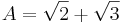 A = \sqrt{2} + \sqrt{3}