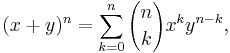 (x+y)^n=\sum_{k=0}^n{n \choose k}x^ky^{n-k},