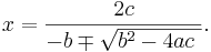 x =\frac{2c}{-b \mp \sqrt {b^2-4ac\ }} . 