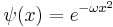 
\psi(x) = e^{-\omega x^2 }
\,