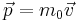 \vec{p} = m_0 \vec{v}