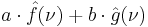 a\cdot \hat{f}(\nu) + b\cdot \hat{g}(\nu)\,