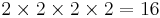 2\times2\times2\times2=16