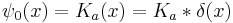 
\psi_0(x) = K_a(x) = K_a * \delta(x)
\,