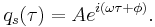 \,\! q_s(\tau) = A e^{i ( \omega \tau + \phi ) } . 